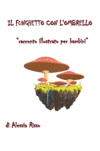 Cover for Alessia Risso · Il funghetto con l'ombrello. Racconto illustrato per bambini (Paperback Book) (2018)