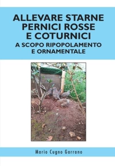 Cover for Mario Cugno Garrano · Allevare starne pernici rosse e coturnici a scopo ripopolamento e ornamentale (Paperback Book) (2019)