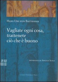 Cover for Hans Urs Von Balthasar · Vagliate Ogni Cosa, Trattenete Cio Che E' Buono (Book)