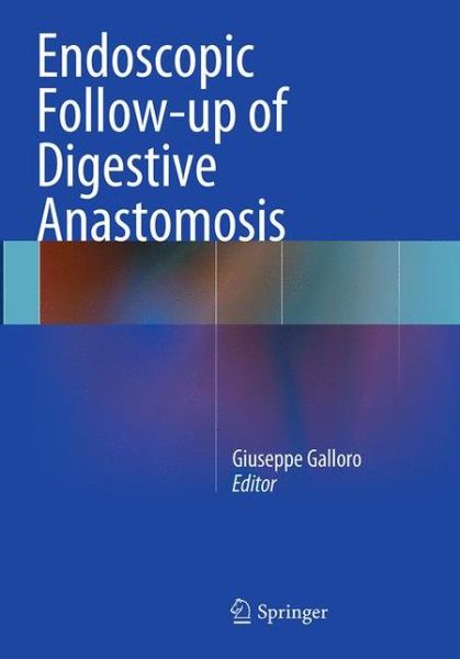 Endoscopic Follow-up of Digestive Anastomosis - - Books - Springer Verlag - 9788847039230 - October 1, 2016
