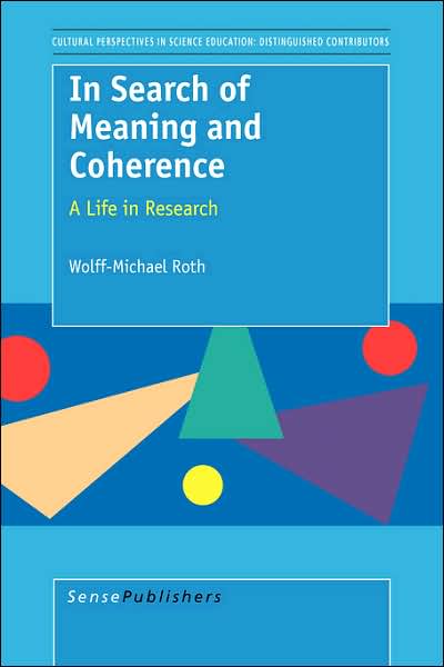 Cover for Wolff-michael Roth · In Search of Meaning and Coherence: a Life in Research (Cultural Perspectives in Science Education) (Paperback Book) (2007)