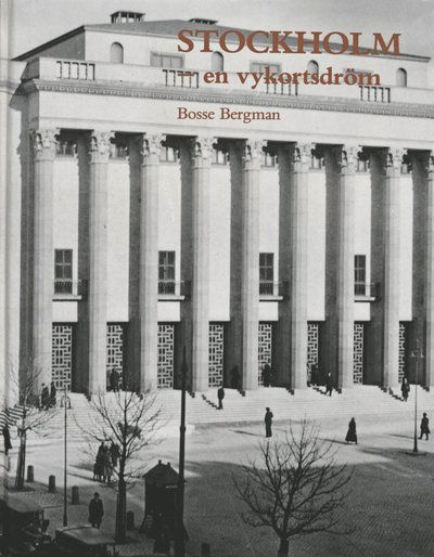 Cover for Bosse Bergman · Stockholm - en vykortsdröm : ett fotografiskt stadsporträtt från 1930- och 1940-talen (Bound Book) (1987)