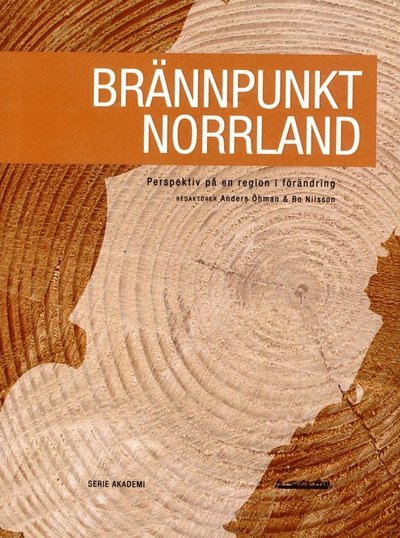 Cover for Johan Hammarström · Serie Akademi: Brännpunkt Norrland : perspektiv på en region i förändring (Book) (2017)