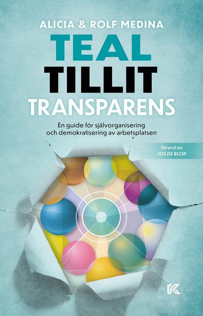 Cover for Rolf Medina Alicia Medina · Teal, tillit, transparens. : en guide för självorganisering och demokratisering av arbetsplatsen (Paperback Book) (2021)