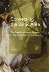 Cover for Kekke Stadin · Södertörn Academic Studies: Connecting the Baltic area : the Swedish postal system in the seventeenth century (Book) (2011)