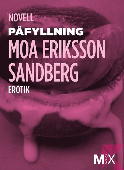 Mix novell - sex: Påfyllning - Moa Eriksson Sandberg - Bøker - Mix Förlag - 9789186845230 - 15. november 2012