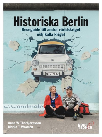 Cover for Marko T. Wramén · Historiska Berlin : reseguide till andra världskriget och kalla kriget (Buch) (2019)
