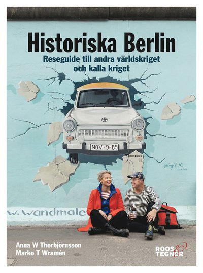 Cover for Marko T. Wramén · Historiska Berlin : reseguide till andra världskriget och kalla kriget (Bok) (2019)