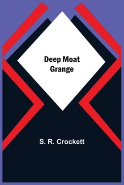 Deep Moat Grange - S R Crockett - Książki - Alpha Edition - 9789354752230 - 18 czerwca 2021