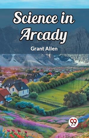 Science in Arcady (Edition2024) - Grant Allen - Books - Double 9 Books LLP - 9789367143230 - August 27, 2024