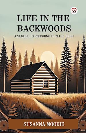 Cover for Susanna Moodie · Life In The BackwoodsA Sequel To Roughing It In The Bush (Edition1) (Paperback Book) (2025)