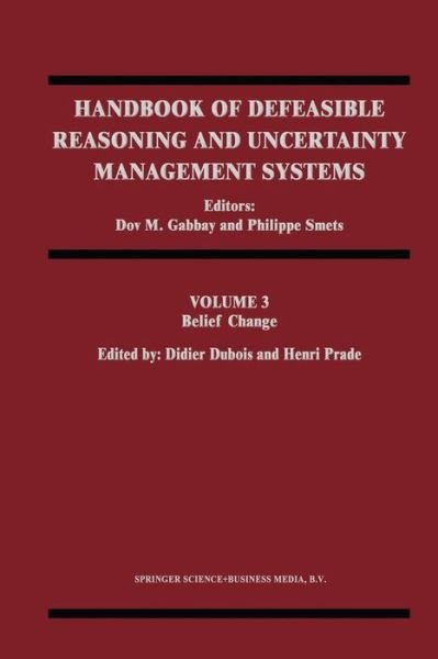 Belief Change - Handbook of Defeasible Reasoning and Uncertainty Management Systems - Dov M Gabbay - Bøker - Springer - 9789401061230 - 17. oktober 2012