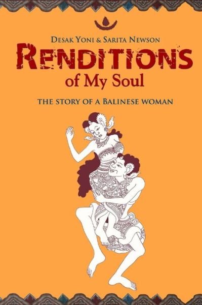 Cover for Desak Yoni · Renditions of My Soul: the Story of a Balinese Woman (Taschenbuch) (2014)