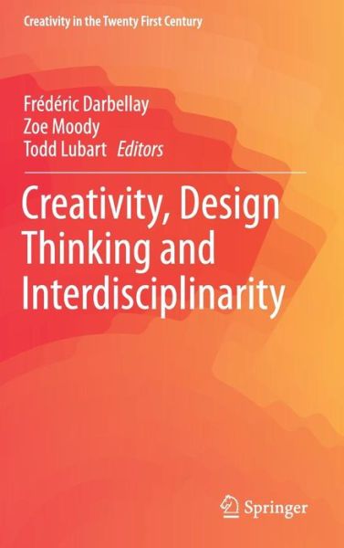 Cover for Creativity, Design Thinking and Interdisciplinarity - Creativity in the Twenty First Century (Hardcover Book) [1st ed. 2017 edition] (2018)