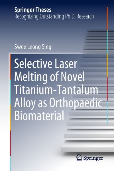 Cover for Sing · Selective Laser Melting of Novel Titanium Tantalum Alloy as Orthopaedic Biomater (Book) [1st ed. 2019 edition] (2018)