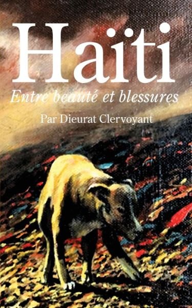 Cover for Par Dieurat Clervoyant · Haiti: Entre Beaute et Blessures (Paperback Book) [French edition] (2012)