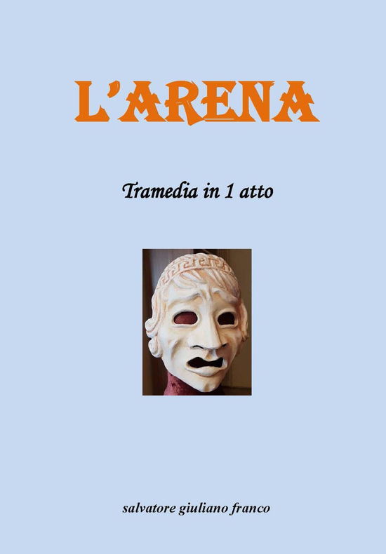 Cover for Salvatore Giuliano Franco · L' Arena. Tramedia In 1 Atto (Book)