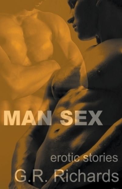 Cover for G R Richards · Man Sex: Erotic Stories (Paperback Book) (2021)