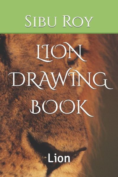 Cover for Sibu Roy · Lion Drawing Book: Lion (Paperback Book) (2022)