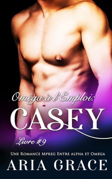 Cover for Aria Grace · Omega a l'Emploi: Casey: Alpha Omega M/M Non Shifter MPreg - Omega A l'Emploi (Paperback Book) (2022)