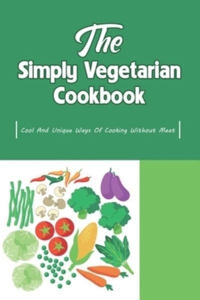Cover for Epifania Monagas · The Simply Vegetarian Cookbook (Taschenbuch) (2021)