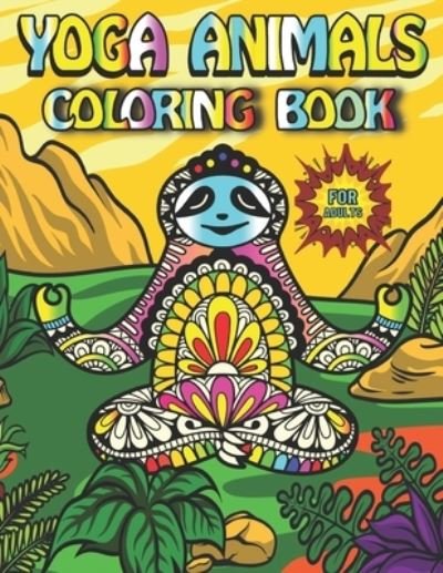 Cover for Fletcher Arnold · Yoga Animals Coloring Book For Adults: Featuring Fun Gorgeous And Unique Stress Relief Relaxation Yoga Animals Coloring Pages For Adults (Paperback Bog) (2021)