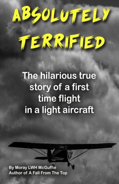 Cover for Moray Lwh McGuffie · Absolutely Terrified: The hilarious true story of a first time flight in a light aircraft (Paperback Book) (2021)