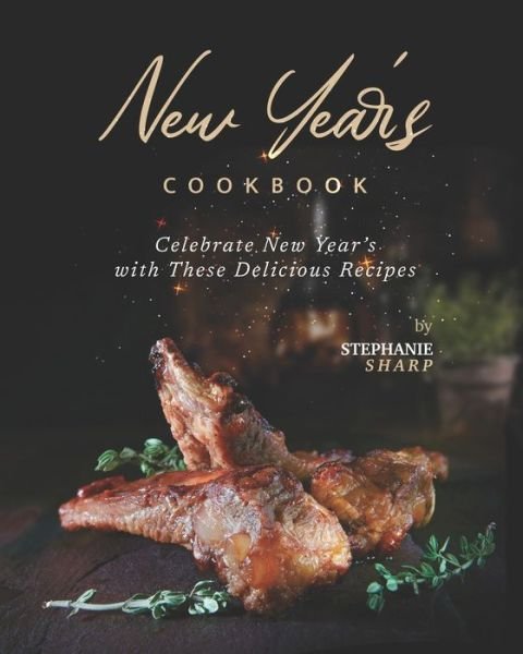 Cover for Stephanie Sharp · New Year's Cookbook: Celebrate New Year's with These Delicious Recipes (Pocketbok) (2021)