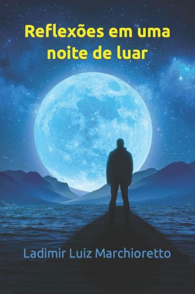 Cover for Ladimir Luiz Marchioretto · Reflexoes em uma noite de luar (Paperback Book) (2021)
