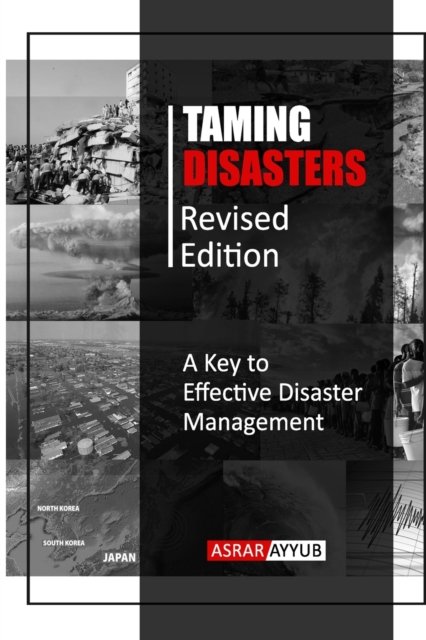 Cover for Asrar Ayyub · Taming Disasters: A Key to Effective Disaster Management (Pocketbok) (2021)