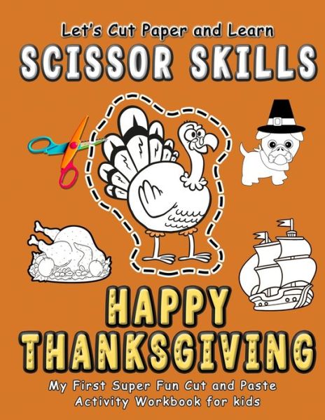 Cover for Little Brain Publishing · Happy Thanksgiving: Let's Cut and Learn Scissor Skills - My First Super Fun Cut and Paste Activity Workbook: Gift this awesome color, cut, glue and paste coloring book to improve fine motor skills for preschool kids and toddlers. (Ages 2-5 years old) - Sc (Paperback Book) (2020)