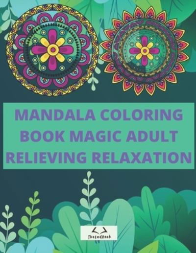 Cover for Theend Book · Mandala Coloring Book Magic Adult Relieving Relaxation (Paperback Bog) (2020)