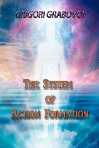 The System of Action Formation - Grigori Grabovoi - Boeken - Independently Published - 9798582753230 - 17 december 2020