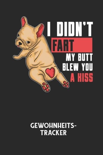 Cover for Gewohnheitstracker Notizbuch · I DIDN'T FART MY BUTT BLEW YOU A KISS - Gewohnheitstracker (Taschenbuch) (2020)