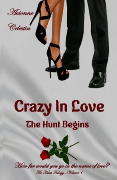 Cover for Avionne Celestin · Crazy In Love: The Hunt Begins - Hunt Trilogy (Paperback Book) (2020)