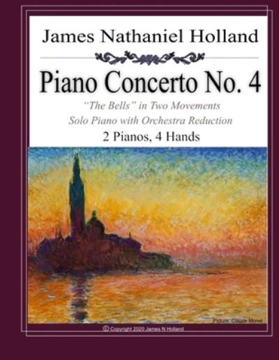 Cover for James Nathaniel Holland · Piano Concerto No. 4 The Bells In Two Movements: Solo Piano with Orchestra Reduction, 2 Pianos, 4 Hands - Piano Concertos of James Nathaniel Holland (Paperback Book) (2020)