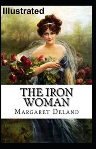 Cover for Margaret Deland · The Iron Woman Illustrated (Paperback Book) (2020)