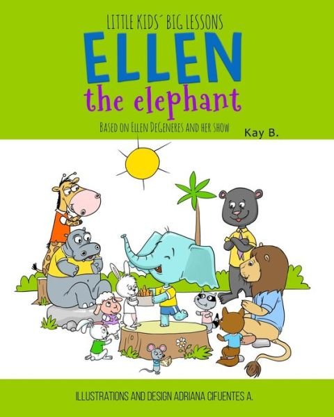 Cover for Kay B · Ellen the Elephant: Based on Ellen DeGeneres and Her Show - Little Kids' Big Lessons (Paperback Book) (2020)