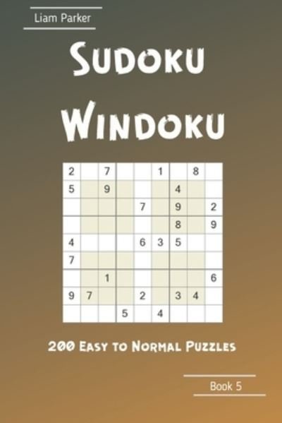 Cover for Liam Parker · Sudoku Windoku - 200 Easy to Normal Puzzles Book 5 (Paperback Book) (2020)