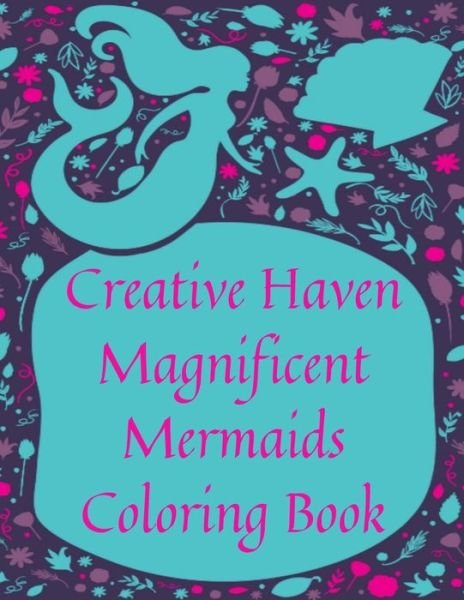 Creative Haven Magnificent Mermaids Coloring Book - Mb Caballero - Bøger - Independently Published - 9798690072230 - 25. september 2020