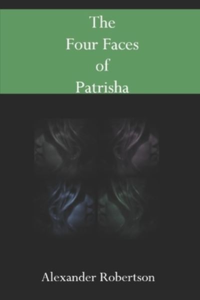 The Four Faces of Patrisha - Alexander Robertson - Books - Independently Published - 9798691046230 - September 29, 2020