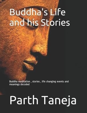 Cover for Parth Taneja · Buddha's Life and his Stories: Buddha meditation, stories, life changing events and meanings decoded - Part 1 (Pocketbok) (2020)
