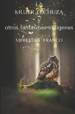 Cover for Mercedes Franco · LA MUJER LECHUZA y otros fantasmas indigenas (Paperback Book) (2020)