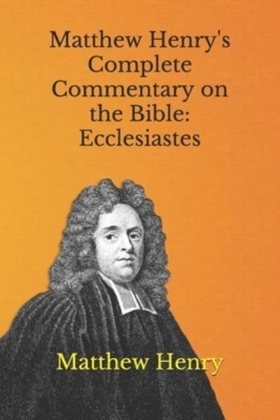 Matthew Henry's Complete Commentary on the Bible - Matthew Henry - Livres - Independently Published - 9798705855230 - 7 février 2021