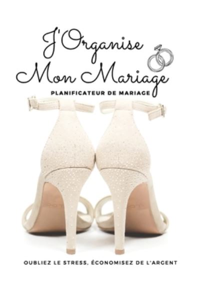 Cover for Planificateur Mariage · J'organise Mon Mariage, Planificateur De Mariage (Paperback Book) (2021)