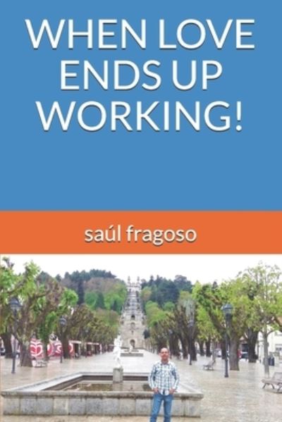 Cover for Saul Fragoso · When Love Ends Up Working! (Pocketbok) (2021)