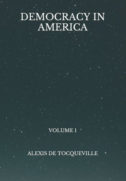 Democracy in America - Alexis De Tocqueville - Books - Independently Published - 9798723998230 - March 28, 2021