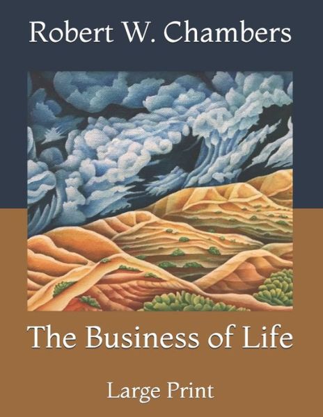 Cover for Robert W Chambers · The Business of Life: Large Print (Paperback Book) (2021)