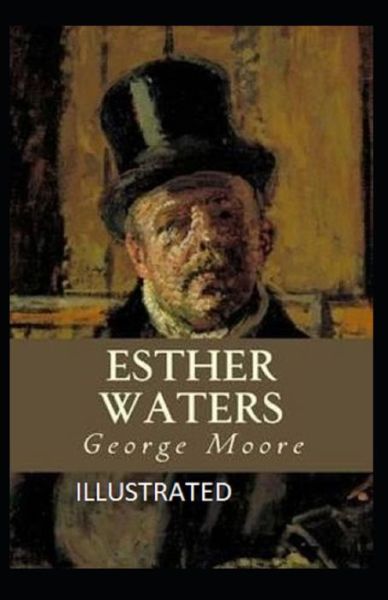 Esther Waters Illustrated - George Moore - Książki - Independently Published - 9798730716230 - 30 marca 2021