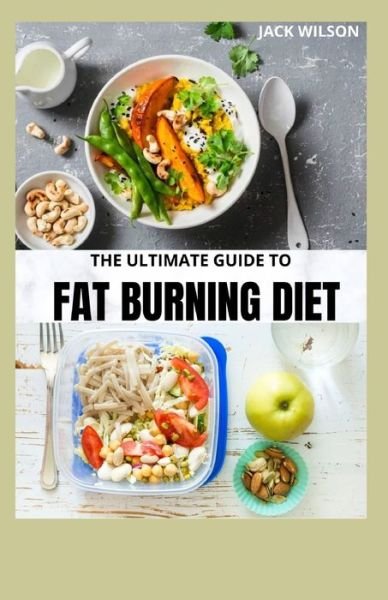 Cover for Jack Wilson · The Ultimate Guide to Fat Burning Diet: guide to fat burning diet cookbook (Paperback Book) (2021)
